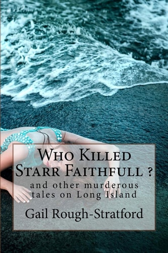 Who Killed Starr Faithfull ? And Other Murderous Tales of Murder on Long Island
