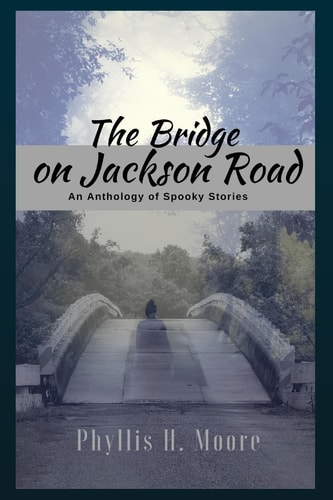 The Bridge On Jackson Road An Anthology of Spooky Stories