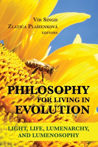 Philosophy for Living in Evolution Light, Life, Lumenarchy, and Lumenosophy