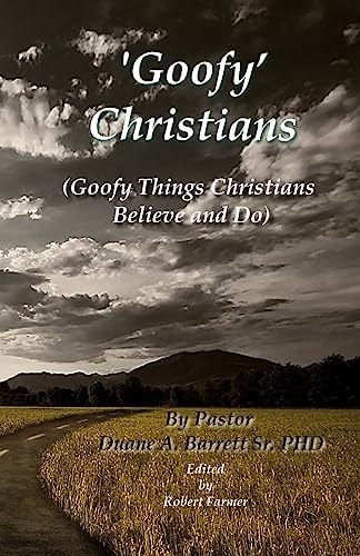 'Goofy' Christians (Goofy Things Christians Believe and Do)