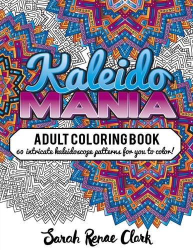 Kaleidomania: Adult Coloring Book 60 Intricate Hand-Drawn Kaleidoscope Circular Patterns for You to Color