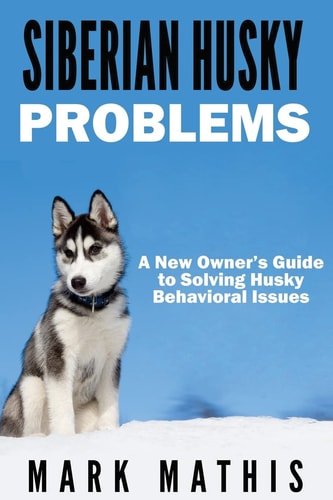Siberian Husky: Dog Behavior Problems How to Raise a Well Behaved Siberian Husky