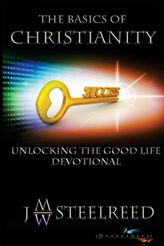 The Basics of Christianity Unlocking the Good Life Devotional