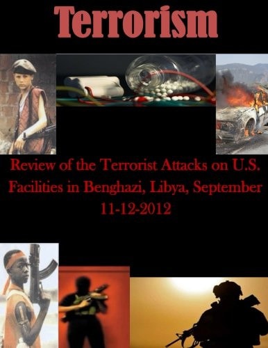 Review of the Terrorist Attacks on U.S. Facilities in Benghazi, Libya, September 11-12, 2012
