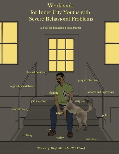 Workbook for Inner City Youths with Severe Behavioral Problems A Tool for Engaging Young People