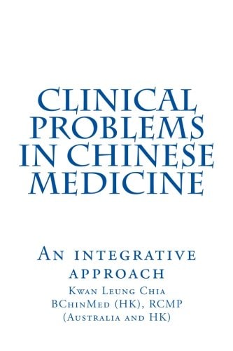 Clinical Problems in Chinese Medicine An Integrative Approach