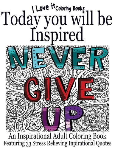 Today You Will Be Inspired An Inspirational Adult Coloring Book Featuring 33 Stress Relieving Inspirational Quotes
