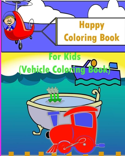 Happy Coloring Book For Kids Kids Coloring Books Ages 4-8 (Vehicle Coloring Book)