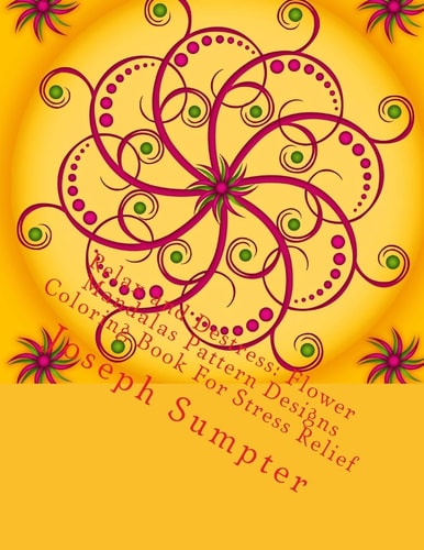 Relax and Destress Flower Mandalas Pattern Designs Coloring Book For Stress Relief