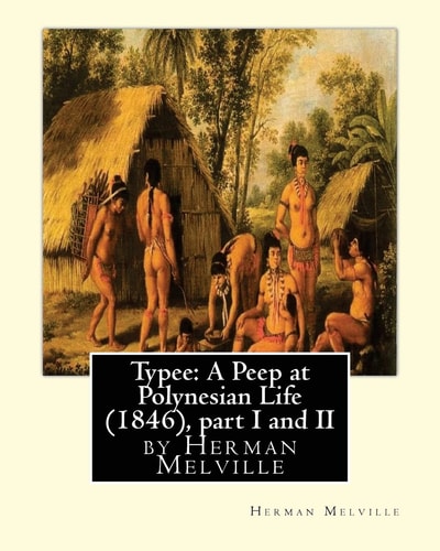 Typee A Peep at Polynesian Life (1846), by Herman Melville(part I and II)