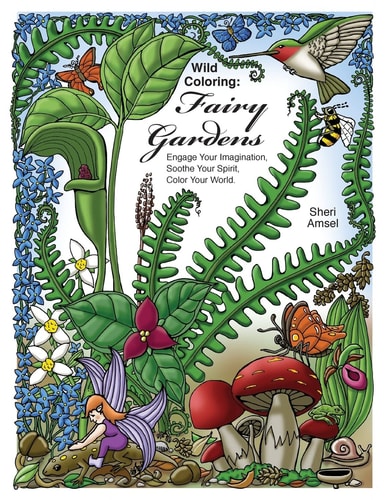 Wild Coloring Fairy Gardens: Engage Your Imagination, Soothe Your Spirit, Color Your World.