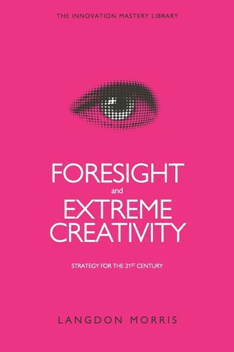 Foresight and Extreme Creativity Strategy for the 21st Century