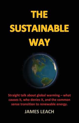 The Sustainable Way Straight Talk about Global Warming - What Causes It, Who Denies It, and the Common Sense Transition to Renewable Energy