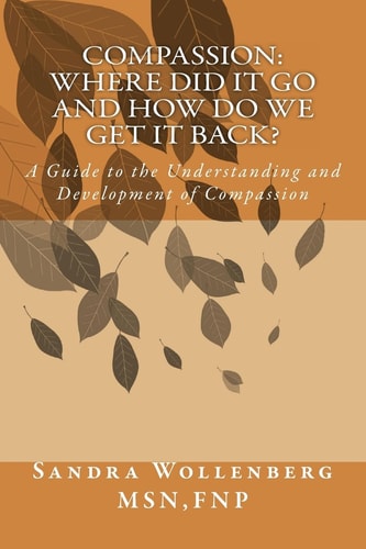 Compassion: Where Did It Go and How Do We Get It Back? Understanding and Developing Compassion