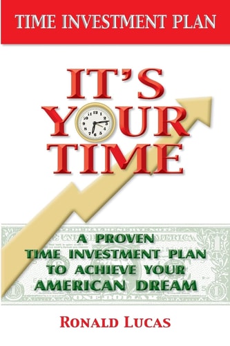 It's Your Time A Proven Time Investment Plan To Achieve Your American Dream