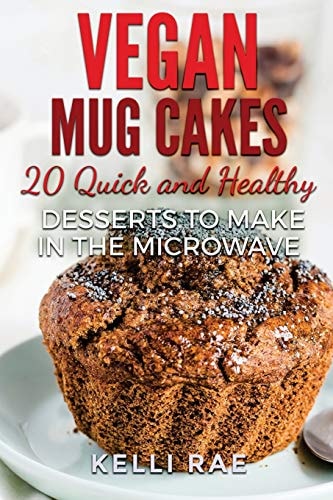 Vegan Mug Cakes 20 Delicious, Quick and Healthy Desserts to Make in the Microwave