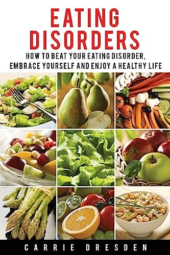 Eating Disorders 8 Simple Steps How to Beat Your Eating Disorder, Embrace Yourself and Enjoy a Healthy Life