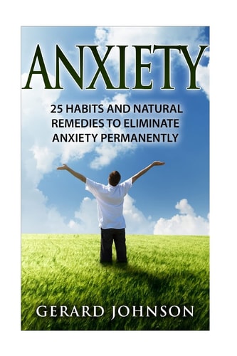 Anxiety 25 Habits And Natural Remedies To Overcome Anxiety Permanently (overcome Anxiety, Anxiety Self Help, Anxiety Workbook, Anxiety Relief, Anxiety Treatment, Anxiety Disorder, Anxiety)