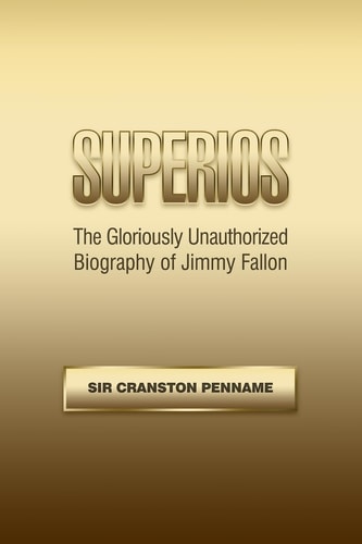 Superios The Gloriously Unauthorized Biography of Jimmy Fallon (Based on the Hit TV Mini-Series)