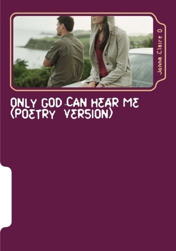Jonna Claire O Only God Can Hear Me (Poetry Version)