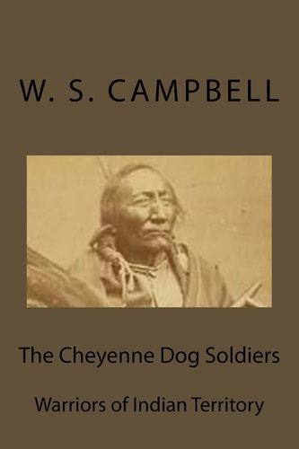 The Cheyenne Dog Soldiers Warriors of Indian Territory