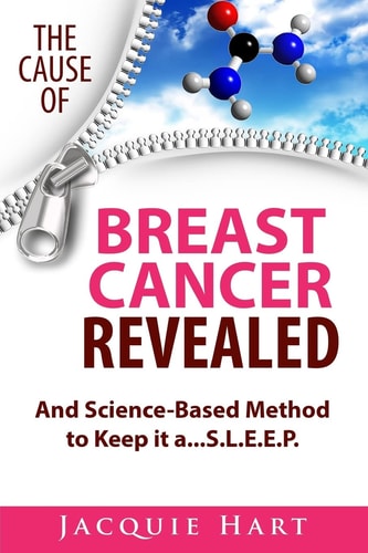The Cause of Breast Cancer Revealed And Science-Based Method to Keep It A... S. L. E. E. P.