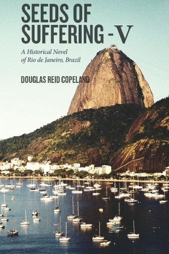 Seeds of Suffering - V A Historical Novel of Rio de Janeiro, Brazil