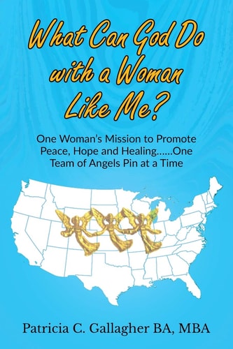 What Can God Do with a Woman Like Me? One Woman's Mission to Promote Peace, Hope and Healing... . . One Team of Angels Pin at a Time