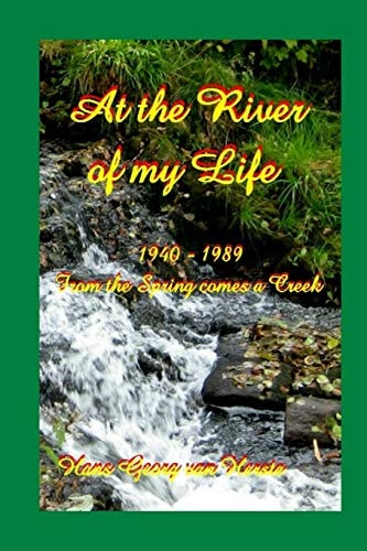 At the River of My Life From the Spring Comes a Creek 1940-1989