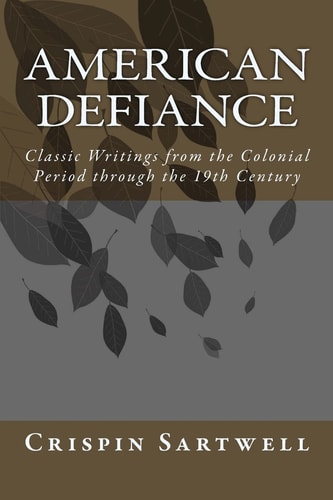 American Defiance Classic Writings from the Colonial Period Through the 19th Century