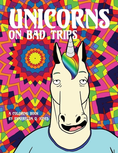 Unicorns on Bad Trips A Coloring Book
