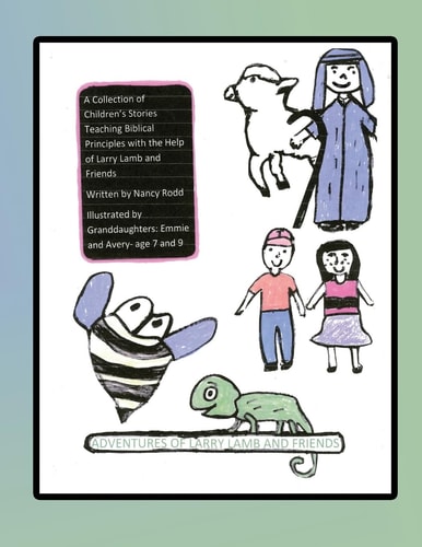 Adventures of Larry Lamb and Friends A Collection of Children's Stories Teaching Biblical Principles with the Help of Larry Lamb and Friends