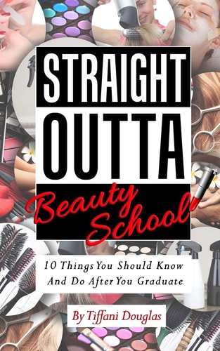 Straight Outta Beauty School 10 Things You Should Know and Do After You Graduate