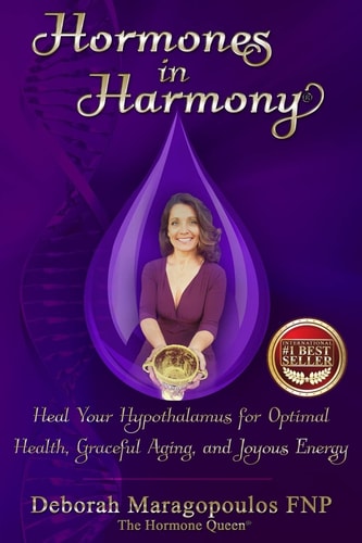 Hormones in Harmony Heal Your Hypothalamus for Optimal Health, Graceful Aging, and Joyous Energy