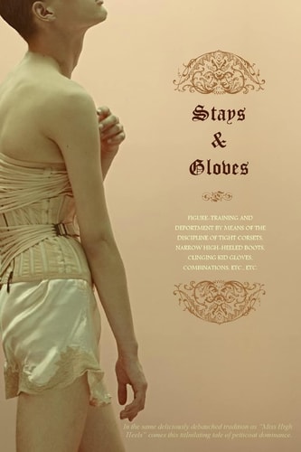 Stays and Gloves Training and Deportment by Means of the Discipline of Tight Corsets, Narrow High-Heeled Boots, Clinging Kid Gloves, Combinations, Etc. , Etc