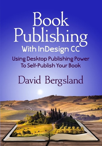 Book Publishing With InDesign CC Using Desktop Publishing Power To Self-Publish Your Book