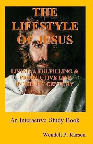 The Lifestyle of Jesus Living a Fulfilling and Productive Life in the Twenty-First Century