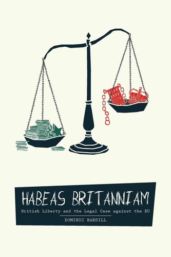 Habeas Britanniam British Liberty and the Legal Case Against the EU