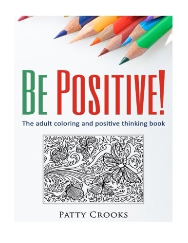 Be Positive! The Adult Coloring and Positive Thinking Book