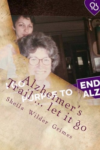 Alzheimer's Trail ... Let It Go Poems/prose