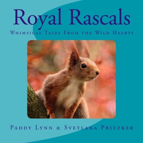 Royal Rascals Whimsical Tales From the Wild Hearts