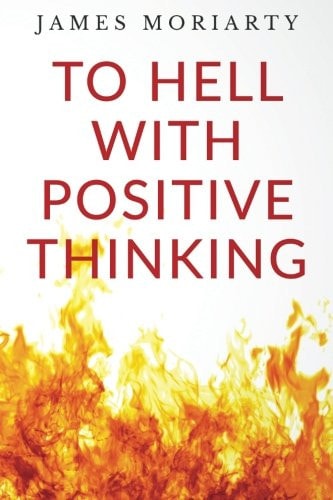 To Hell With Positive Thinking