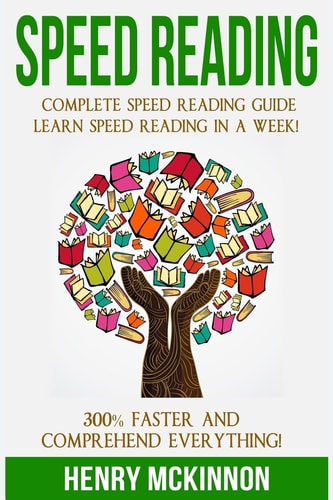 Speed Reading Complete Speed Reading Guide Learn Speed Reading In A Week! 300% Faster and Comprehend Everything!