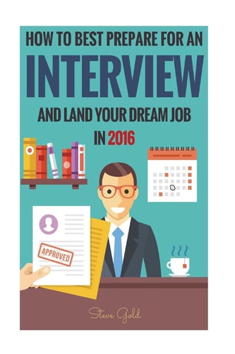 Interview How To Best Prepare For An Interview And Land Your Dream Job In 2016!
