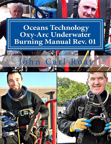 Ocean Technology Oxy-Arc Underwater Burning Manual Rev. 1 Safety and Practical