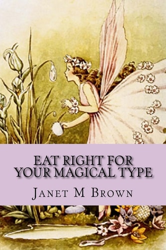 Eat Right For Your Magical Type A Different Kind of Self-Help Book!