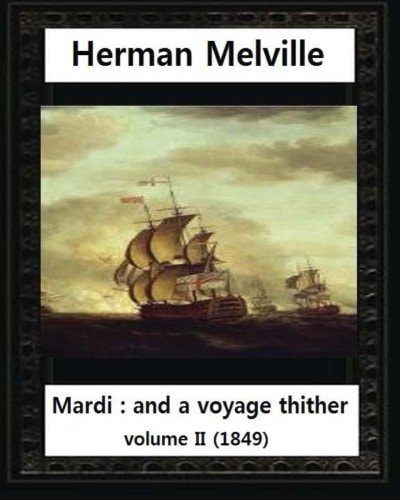 Mardi And a Voyage Thither (1849), by Herman Melville (volume II )