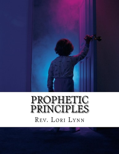 Prophetic Principles Understanding and Moving in Revelatory Realms