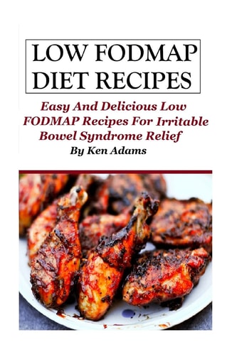 Low FODMAP Diet Recipes Easy and Delicious Low FODMAP Recipes For Irritable Bowel Syndrome Relief