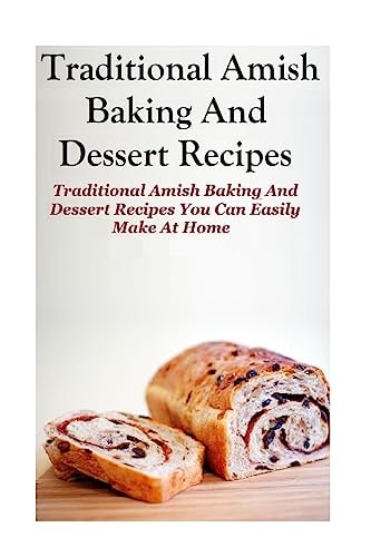 Traditional Amish Baking And Dessert Recipes Traditional Amish Baking and Dessert Recipes You Can Easily Make At Home